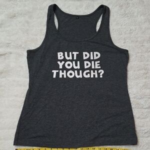 But Did You Die Though? Graphic Tank Top, Funny Workout Shirt, XL